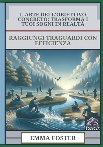 L'Arte Dell'Obiettivo Concreto - Trasforma I Tuoi Sogni In Realtà: Raggiungi Traguardi Con Efficienza L'Arte Dell'Obiettivo Concreto - Trasforma I Tuoi Sogni In Realtà: Raggiungi Traguardi Con Efficienza von Independently published