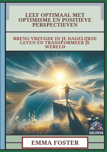 Leef Optimaal Met Optimisme En Positieve Perspectieven: Breng Vreugde In Je Dagelijkse Leven En Transformeer Je Wereld Leef Optimaal Met Optimisme En Positieve Perspectieven: Breng Vreugde In Je Dagelijkse Leven En Transformeer Je Wereld von Independently published