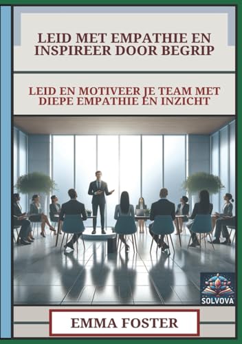Leid Met Empathie En Inspireer Door Begrip: Leid En Motiveer Je Team Met Diepe Empathie En Inzicht Leid Met Empathie En Inspireer Door Begrip: Leid En Motiveer Je Team Met Diepe Empathie En Inzicht von Independently published