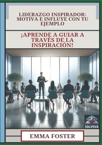Liderazgo Inspirador - Motiva e Influye con Tu Ejemplo: ¡Aprende a Guiar a Través de la Inspiración! Liderazgo Inspirador - Motiva e Influye con Tu Ejemplo: ¡Aprende a Guiar a Través de la Inspiración! von Independently published