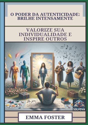 O Poder Da Autenticidade - Brilhe Intensamente: Valorize Sua Individualidade E Inspire Outros O Poder Da Autenticidade - Brilhe Intensamente: Valorize Sua Individualidade E Inspire Outros von Independently published