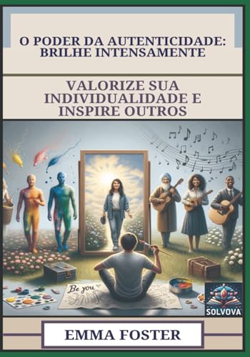 O Poder Da Autenticidade - Brilhe Intensamente: Valorize Sua Individualidade E Inspire Outros O Poder Da Autenticidade - Brilhe Intensamente: Valorize Sua Individualidade E Inspire Outros von Independently published