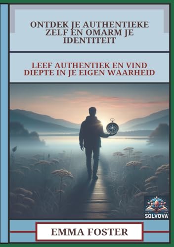 Ontdek Je Authentieke Zelf En Omarm Je Identiteit: Leef Authentiek En Vind Diepte In Je Eigen Waarheid Ontdek Je Authentieke Zelf En Omarm Je Identiteit: Leef Authentiek En Vind Diepte In Je Eigen Waarheid von Independently published