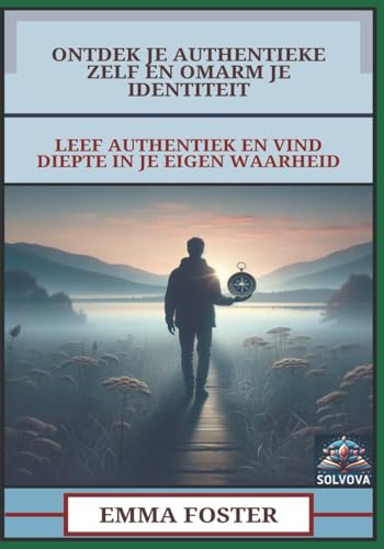 Ontdek Je Authentieke Zelf En Omarm Je Identiteit: Leef Authentiek En Vind Diepte In Je Eigen Waarheid Ontdek Je Authentieke Zelf En Omarm Je Identiteit: Leef Authentiek En Vind Diepte In Je Eigen Waarheid von Independently published