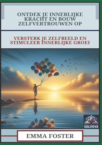 Ontdek Je Innerlijke Kracht En Bouw Zelfvertrouwen Op: Versterk Je Zelfbeeld En Stimuleer Innerlijke Groei Ontdek Je Innerlijke Kracht En Bouw Zelfvertrouwen Op: Versterk Je Zelfbeeld En Stimuleer Innerlijke Groei von Independently published