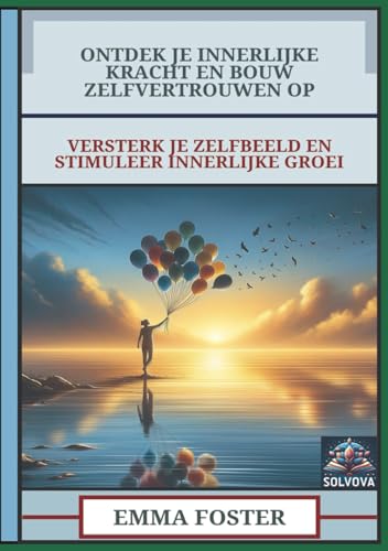 Ontdek Je Innerlijke Kracht En Bouw Zelfvertrouwen Op: Versterk Je Zelfbeeld En Stimuleer Innerlijke Groei Ontdek Je Innerlijke Kracht En Bouw Zelfvertrouwen Op: Versterk Je Zelfbeeld En Stimuleer Innerlijke Groei von Independently published