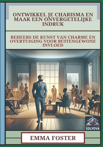 Ontwikkel Je Charisma En Maak Een Onvergetelijke Indruk: Beheers De Kunst Van Charme En Overtuiging Voor Buitengewone Invloed Ontwikkel Je Charisma En Maak Een Onvergetelijke Indruk: Beheers De Kunst Van Charme En Overtuiging Voor Buitengewone Invloed von Independently published