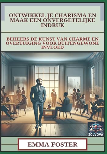 Ontwikkel Je Charisma En Maak Een Onvergetelijke Indruk: Beheers De Kunst Van Charme En Overtuiging Voor Buitengewone Invloed Ontwikkel Je Charisma En Maak Een Onvergetelijke Indruk: Beheers De Kunst Van Charme En Overtuiging Voor Buitengewone Invloed von Independently published