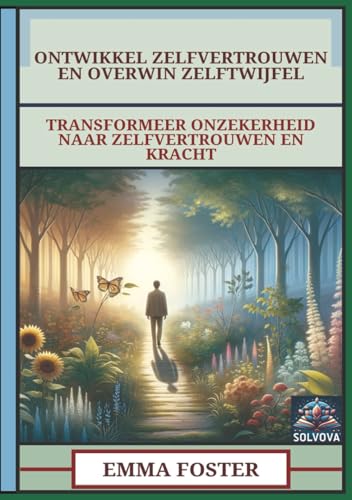 Ontwikkel Zelfvertrouwen En Overwin Zelftwijfel: Transformeer Onzekerheid Naar Zelfvertrouwen En Kracht Ontwikkel Zelfvertrouwen En Overwin Zelftwijfel: Transformeer Onzekerheid Naar Zelfvertrouwen En Kracht von Independently published