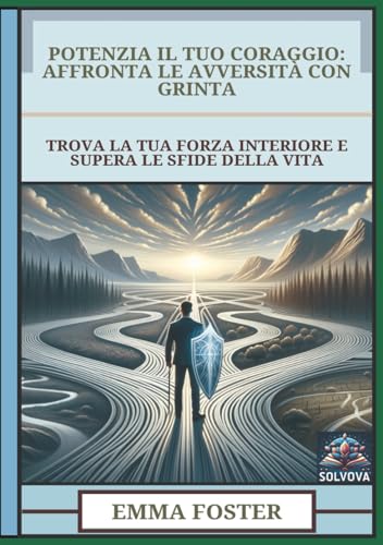 Potenzia Il Tuo Coraggio - Affronta Le Avversità Con Grinta: Trova La Tua Forza Interiore E Supera Le Sfide Della Vita Potenzia Il Tuo Coraggio - Affronta Le Avversità Con Grinta: Trova La Tua Forza Interiore E Supera Le Sfide Della Vita von Independently published