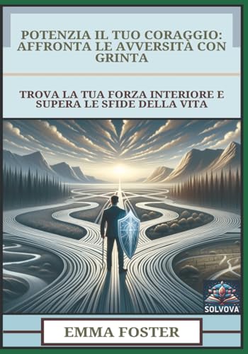 Potenzia Il Tuo Coraggio - Affronta Le Avversità Con Grinta: Trova La Tua Forza Interiore E Supera Le Sfide Della Vita Potenzia Il Tuo Coraggio - Affronta Le Avversità Con Grinta: Trova La Tua Forza Interiore E Supera Le Sfide Della Vita von Independently published