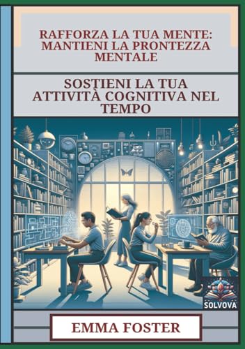 Rafforza La Tua Mente - Mantieni La Prontezza Mentale: Sostieni La Tua Attività Cognitiva Nel Tempo Rafforza La Tua Mente - Mantieni La Prontezza Mentale: Sostieni La Tua Attività Cognitiva Nel Tempo von Independently published