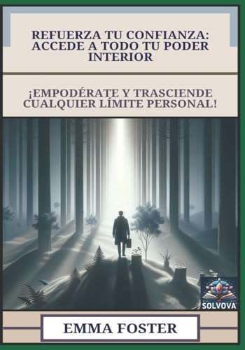 Refuerza Tu Confianza - Accede a Todo Tu Poder Interior: ¡Empodérate y Trasciende Cualquier Límite Personal! von Independently published