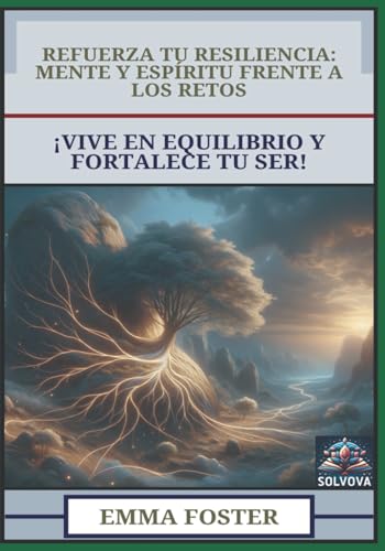 Refuerza Tu Resiliencia - Mente y Espíritu Frente a los Retos: ¡Vive en Equilibrio y Fortalece Tu Ser! Refuerza Tu Resiliencia - Mente y Espíritu Frente a los Retos: ¡Vive en Equilibrio y Fortalece Tu Ser! von Independently published