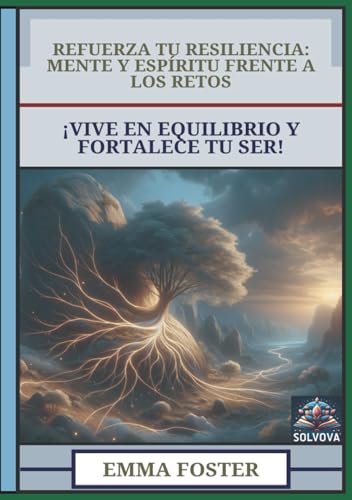 Refuerza Tu Resiliencia - Mente y Espíritu Frente a los Retos: ¡Vive en Equilibrio y Fortalece Tu Ser! Refuerza Tu Resiliencia - Mente y Espíritu Frente a los Retos: ¡Vive en Equilibrio y Fortalece Tu Ser! von Independently published