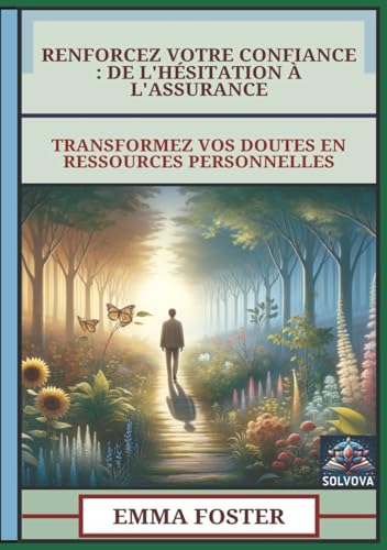 Renforcez Votre Confiance - De L'Hésitation À L'Assurance: Transformez Vos Doutes En Ressources Personnelles Renforcez Votre Confiance - De L'Hésitation À L'Assurance: Transformez Vos Doutes En Ressources Personnelles von Independently published