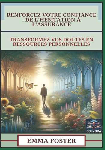 Renforcez Votre Confiance - De L'Hésitation À L'Assurance: Transformez Vos Doutes En Ressources Personnelles Renforcez Votre Confiance - De L'Hésitation À L'Assurance: Transformez Vos Doutes En Ressources Personnelles von Independently published