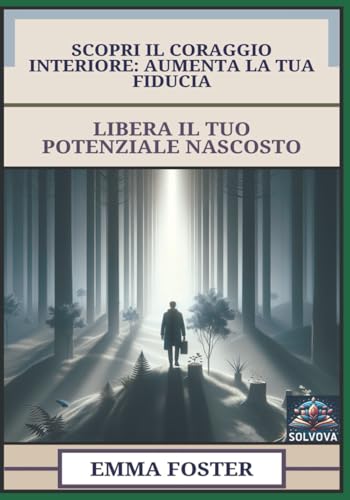 Scopri Il Coraggio Interiore - Aumenta La Tua Fiducia: Libera Il Tuo Potenziale Nascosto Scopri Il Coraggio Interiore - Aumenta La Tua Fiducia: Libera Il Tuo Potenziale Nascosto von Independently published