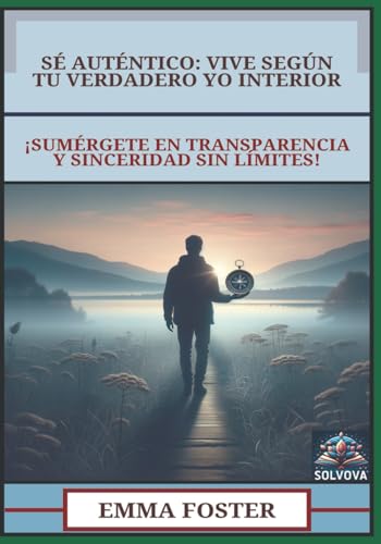 Sé Auténtico - Vive Según Tu Verdadero Yo Interior: ¡Sumérgete en Transparencia y Sinceridad Sin Límites! Sé Auténtico - Vive Según Tu Verdadero Yo Interior: ¡Sumérgete en Transparencia y Sinceridad Sin Límites! von Independently published