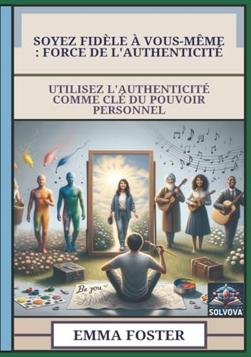 Soyez Fidèle À Vous-Même - Force De L'Authenticité: Utilisez L'Authenticité Comme Clé Du Pouvoir Personnel Soyez Fidèle À Vous-Même - Force De L'Authenticité: Utilisez L'Authenticité Comme Clé Du Pouvoir Personnel von Independently published