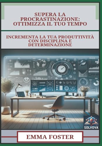 Supera La Procrastinazione - Ottimizza Il Tuo Tempo: Incrementa La Tua Produttività Con Disciplina E Determinazione Supera La Procrastinazione - Ottimizza Il Tuo Tempo: Incrementa La Tua Produttività Con Disciplina E Determinazione von Independently published
