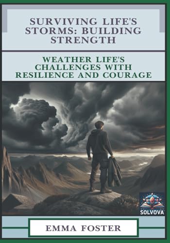Surviving Life's Storms - Building Strength: Weather Life’s Challenges with Resilience and Courage Surviving Life's Storms - Building Strength: Weather Life’s Challenges with Resilience and Courage von Independently published