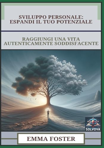 Sviluppo Personale - Espandi Il Tuo Potenziale: Raggiungi Una Vita Autenticamente Soddisfacente Sviluppo Personale - Espandi Il Tuo Potenziale: Raggiungi Una Vita Autenticamente Soddisfacente von Independently published