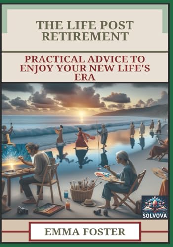 The Life Post Retirement: Practical Advice To Enjoy Your New Life's Era The Life Post Retirement: Practical Advice To Enjoy Your New Life's Era von Independently published