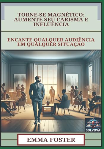 Torne-Se Magnético - Aumente Seu Carisma E Influência: Encante Qualquer Audiência Em Qualquer Situação Torne-Se Magnético - Aumente Seu Carisma E Influência: Encante Qualquer Audiência Em Qualquer Situação von Independently published