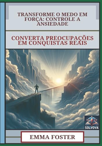 Transforme O Medo Em Força - Controle A Ansiedade: Converta Preocupações Em Conquistas Reais Transforme O Medo Em Força - Controle A Ansiedade: Converta Preocupações Em Conquistas Reais von Independently published