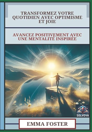 Transformez Votre Quotidien Avec Optimisme Et Joie: Avancez Positivement Avec Une Mentalité Inspirée Transformez Votre Quotidien Avec Optimisme Et Joie: Avancez Positivement Avec Une Mentalité Inspirée von Independently published