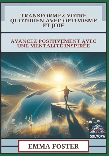 Transformez Votre Quotidien Avec Optimisme Et Joie: Avancez Positivement Avec Une Mentalité Inspirée Transformez Votre Quotidien Avec Optimisme Et Joie: Avancez Positivement Avec Une Mentalité Inspirée von Independently published