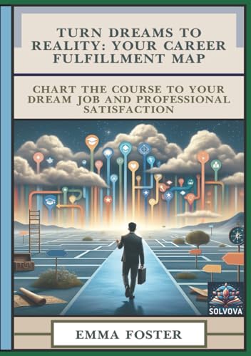 Turn Dreams to Reality - Your Career Fulfillment Map: Chart the Course to Your Dream Job and Professional Satisfaction Turn Dreams to Reality - Your Career Fulfillment Map: Chart the Course to Your Dream Job and Professional Satisfaction von Independently published