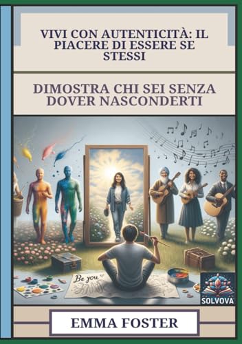 Vivi Con Autenticità - Il Piacere Di Essere Se Stessi: Dimostra Chi Sei Senza Dover Nasconderti Vivi Con Autenticità - Il Piacere Di Essere Se Stessi: Dimostra Chi Sei Senza Dover Nasconderti von Independently published