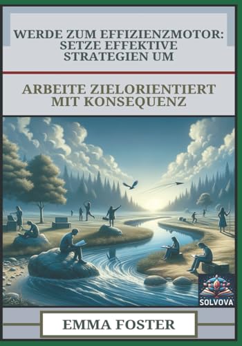 Werde zum Effizienzmotor - Setze Effektive Strategien um: Arbeite Zielorientiert mit Konsequenz Werde zum Effizienzmotor - Setze Effektive Strategien um: Arbeite Zielorientiert mit Konsequenz von Independently published