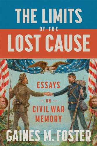 The Limits of the Lost Cause: Essays on Civil War Memory von Louisiana State University Press