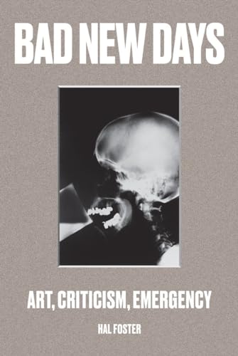 Bad New Days: Art, Criticism, Emergency Bad New Days: Art, Criticism, Emergency