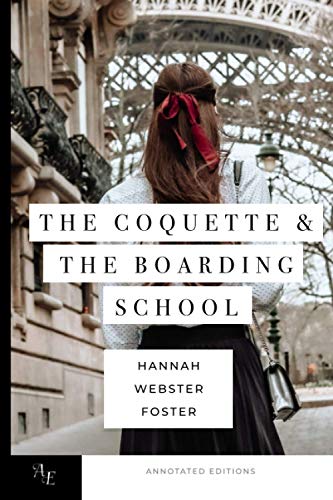 The Coquette, & The Boarding School: The Novels of Hannah Webster Foster