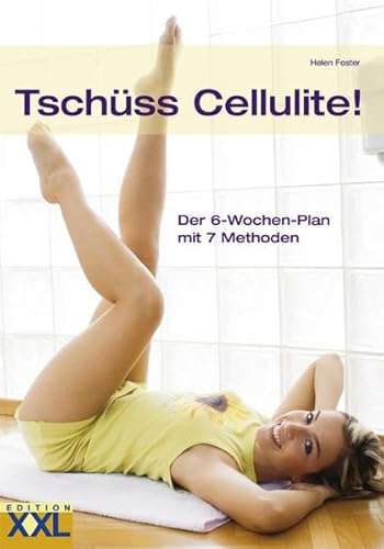 Tschüss Cellulite!: Der 6-Wochen-Plan mit 7 Methoden