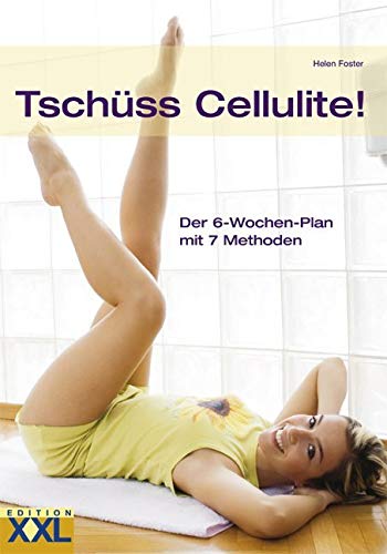 Tschüss Cellulite!: Der 6-Wochen-Plan mit 7 Methoden von Edition XXL