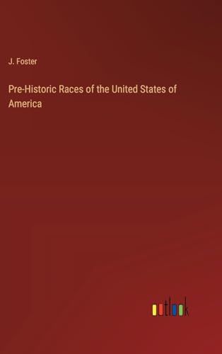 Pre-Historic Races of the United States of America von Outlook Verlag