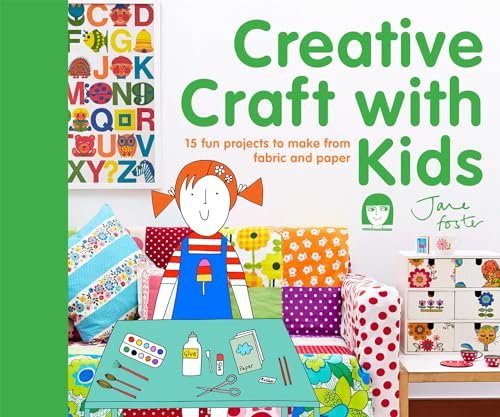 Creative Craft with Kids: 15 fun projects to make from fabric and paper Creative Craft with Kids: 15 fun projects to make from fabric and paper
