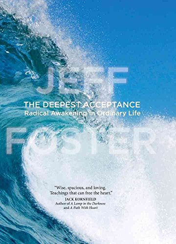 Deepest Acceptance: Radical Awakening in Ordinary Life