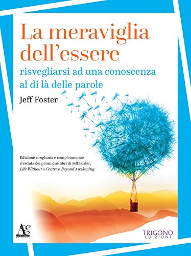 La meraviglia dell'essere. Risvegliarsi ad una conoscenza al di là delle parole von Trigono Edizioni