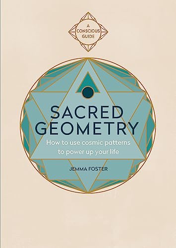 Sacred Geometry (Conscious Guides): How to use cosmic patterns to power up your life