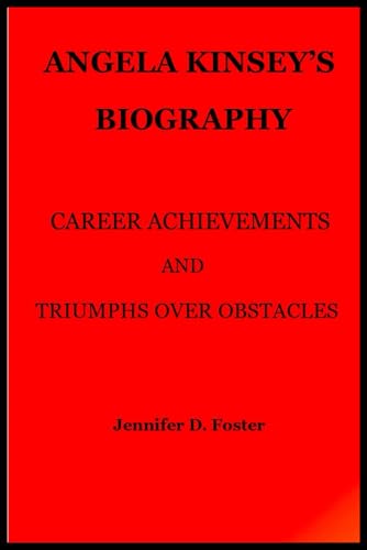 ANGELA KINSEY'S BIOGRAPHY CAREER ACHIEVEMENTS AND TRIUMPHS OVER OBSTACLES von Independently published