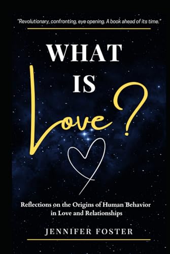 What is Love?: Reflections on the Origins of Human Behavior in Love and Relationships von Independently published