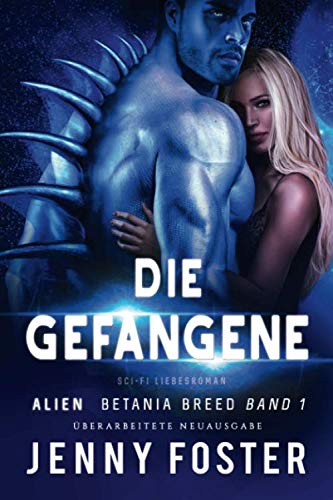 Die Gefangene (Überarbeitete Neuausgabe): Sci-Fi Liebesroman (Betania Breed, Band 1)