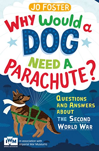 Why Would A Dog Need A Parachute? Questions and answers about the Second World War: Published in Association with Imperial War Museums von Pan MacMillan