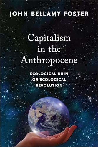 Capitalism in the Anthropocene: Ecological Ruin or Ecological Revolution (Mrp S22)